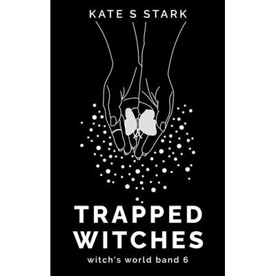 Trapped Witches, Taschenbuch von Kate S. Stark, BoD – Books on Demand, 978-3-7693-0771-9