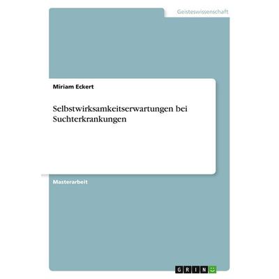 Moderiert das Ausmaß der Selbstwirksamkeitserwartungen den Einfluss der ersten Langzeitrehabilitation für Menschen mit stoffgebundenen