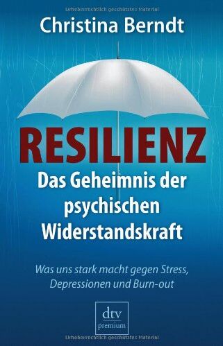 Christina Berndt - Resilienz: Das Geheimnis der psychischen Widerstandskraft Was uns stark macht gegen Stress, Depressionen und Burn-out - Preis vom 05.10.2026 03:47:11 h