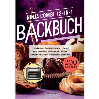 Backen mit der Ninja Combi 12-in-1- 200 Rezepte., Taschenbuch von Lucia Weiler, Tredition, 978-3-384-40298-1