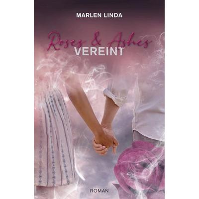 Roses & Ashes: Vereint, Taschenbuch von Marlen Linda, Tolino media