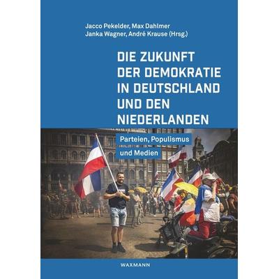 Die Zukunft der Demokratie in Deutschland und den Niederlanden, Taschenbuch von , Waxmann Verlag GmbH