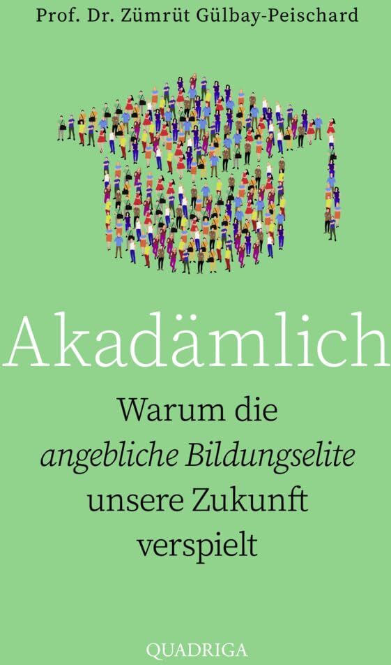 Zümrüt Gülbay-Peischard - Akadämlich: Warum die angebliche Bildungselite unsere Zukunft verspielt - Preis vom 15.10.2026 23:06:25 h