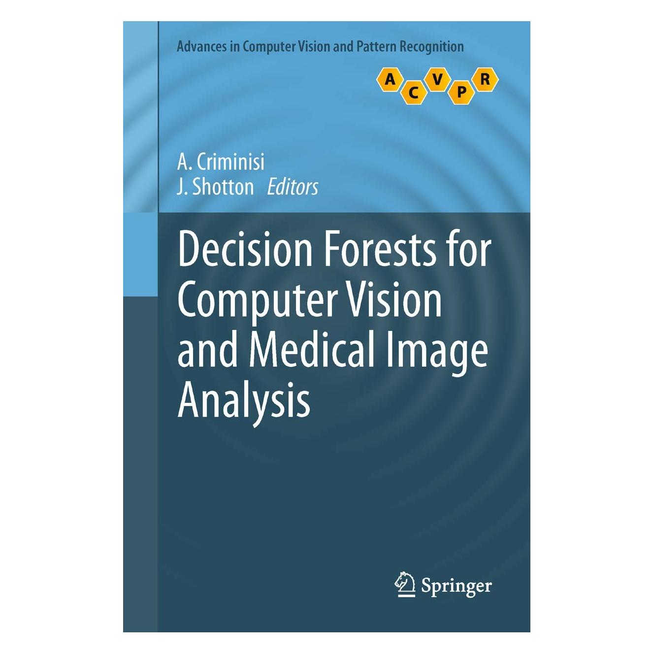 Springer Decision Forests for Computer Vision and Medical Image Analysis (Englisch, Hardcover, Antonio Criminisi, J. Shotton) (9781447149286)