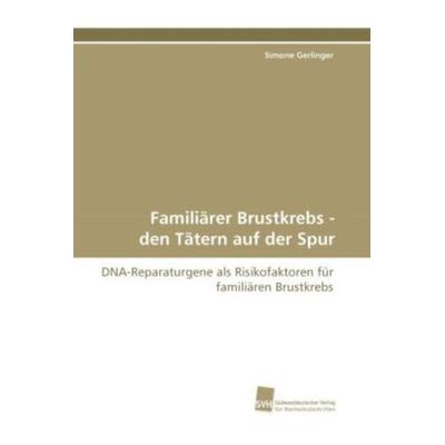 Gerlinger, S: Familiärer Brustkrebs - den Tätern auf der Spu, Taschenbuch von Simone Gerlinger, Südwestdeutscher Verlag für Hochschulschriften,