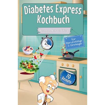 Diabetes Express Kochbuch mit 70 Rezepten für Berufstätige & Einsteiger - Kompakt Edition -, Taschenbuch von Leonardo Oliver Bassard, Bookmundo,