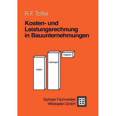 Kosten- und Leistungsrechnung in Bauunternehmungen, Taschenbuch von Rolf F. Toffel, Vieweg & Teubner, 978-3-519-05240-1