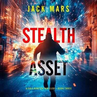 Stealth Asset (A Cole Hunter Action Thriller—Book 3) - Jack Mars, Audio, 9798341572300