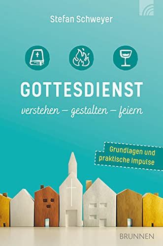 Stefan Schweyer - Gottesdienst verstehen - gestalten - feiern: Grundlagen und praktische Impulse - Preis vom 01.10.2026 17:08:56 h