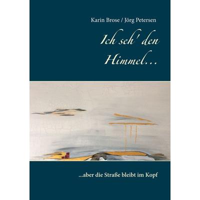 Ich seh' den Himmel ..., Taschenbuch von Karin Brose, BoD – Books on Demand, 978-3-7494-5281-1