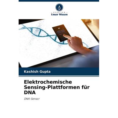 Elektrochemische Sensing-Plattformen für DNA, Taschenbuch von Kashish Gupta, Verlag Unser Wissen, 978-620-7-11134-3