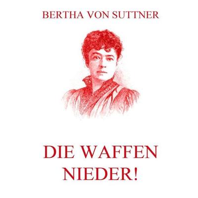 Die Waffen nieder!, Taschenbuch von Bertha Suttner, Jazzybee Verlag, 978-3-8496-8216-3
