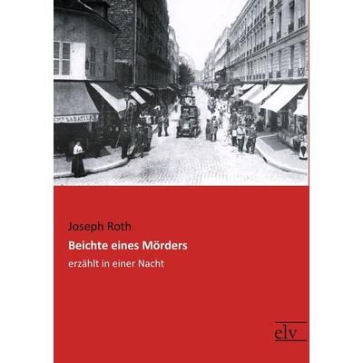 Beichte eines Mörders, Taschenbuch von Joseph Roth, Europäischer Literaturverlag, 978-3-95909-147-3