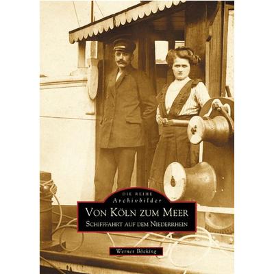 Von Köln zum Meer, Taschenbuch von Werner Böcking, Sutton, 978-3-89702-620-9