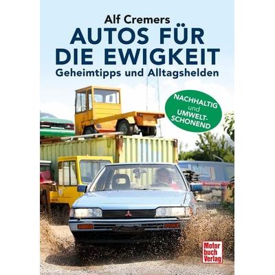 Autos für die Ewigkeit, Gebundene Ausgabe von Alf Cremers, Motorbuch Verlag, 978-3-613-04541-5
