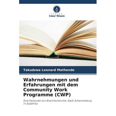 Wahrnehmungen und Erfahrungen mit dem Community Work Programme (CWP), Taschenbuch von Takudzwa Leonard Mathende, Verlag Unser Wissen,