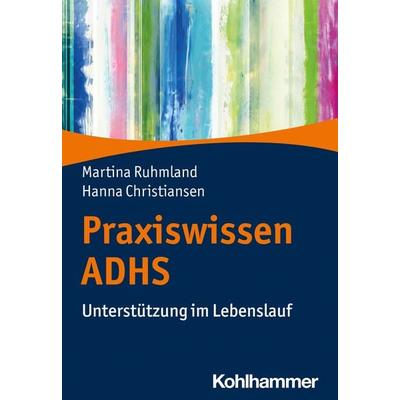 Praxiswissen ADHS, Taschenbuch von Martina Ruhmland,Hanna Christiansen, Kohlhammer, 978-3-17-034266-8