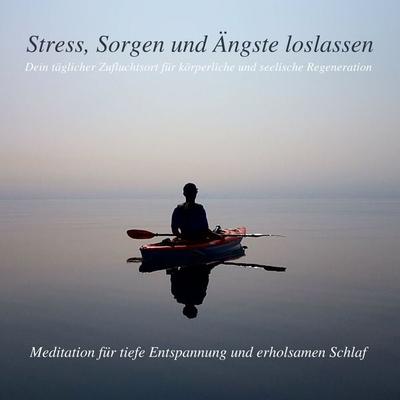 Stress, Sorgen und Ängste loslassen - Meditation für tiefe Entspannung und erholsamen Schlaf - Patrick Lynen, Audio, 4066339964464