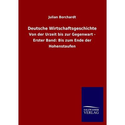 Deutsche Wirtschaftsgeschichte, Taschenbuch von Julian Borchardt, Salzwasser, 978-3-8460-1536-0