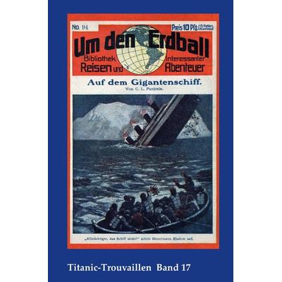 Titanic-Trouvaillen / Auf dem Gigantenschiff, Taschenbuch von Carl Ludwig Panknin, Epubli, 978-3-7531-7810-3