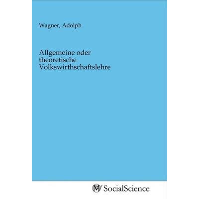 Allgemeine oder theoretische Volkswirthschaftslehre, Taschenbuch von , MV-SocialScience, 978-3-96882-259-4