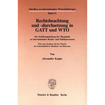 Rechtsbeachtung und -durchsetzung in GATT und WTO., Taschenbuch von Alexander Kopke, Duncker & Humblot, 978-3-428-08757-0