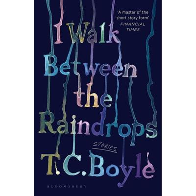 I Walk Between the Raindrops, Taschenbuch von T. C. Boyle, Bloomsbury Academic