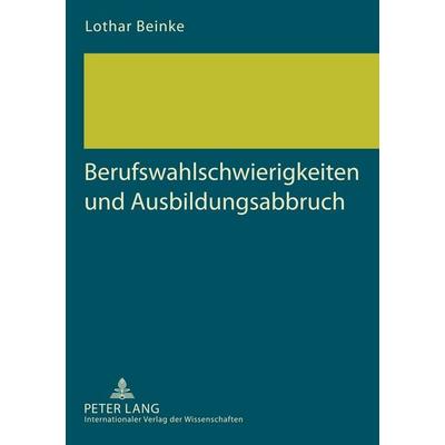 Berufswahlschwierigkeiten und Ausbildungsabbruch, Taschenbuch von Lothar Beinke, Peter Lang GmbH, Internationaler Verlag der Wissenschaften,
