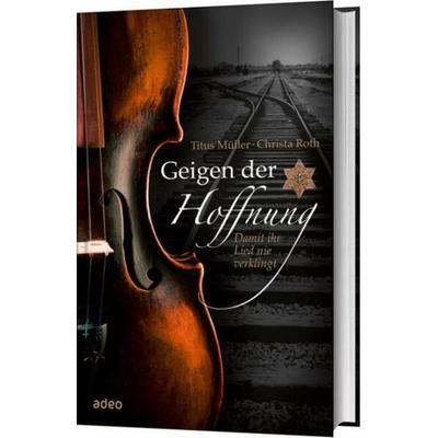 Geigen der Hoffnung, Gebundene Ausgabe von Titus Müller,Christa Roth, Adeo