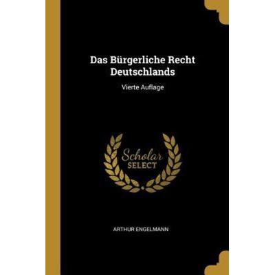Das Bürgerliche Recht Deutschlands: Vierte Auflage, Taschenbuch von Arthur Engelmann, Creative Media Partners, LLC, 978-0-341-13083-3