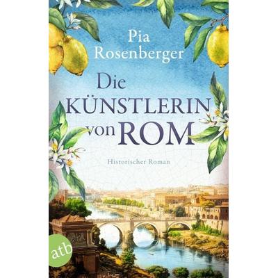 Die Künstlerin von Rom, Taschenbuch von Pia Rosenberger, Aufbau TB, 978-3-7466-4165-2