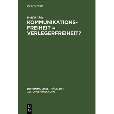 Kommunikationsfreiheit = Verlegerfreiheit?, Gebundene Ausgabe von Rolf Richter, De Gruyter, 978-3-7940-2517-6