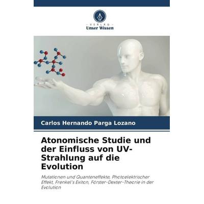 Atonomische Studie und der Einfluss von UV-Strahlung auf die Evolution, Taschenbuch von Carlos Hernando Parga Lozano, Verlag Unser Wissen,