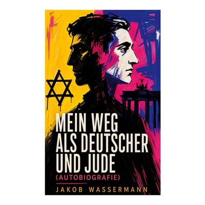 Mein Weg als Deutscher und Jude (Autobiografie), Taschenbuch von Jakob Wassermann, E-artnow, 978-80-273-4986-9