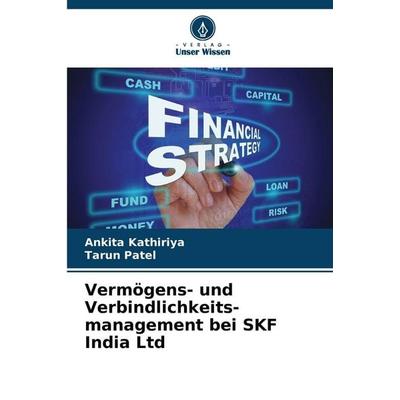 Vermögens- und Verbindlichkeits-management bei SKF India Ltd, Taschenbuch von Ankita Kathiriya,Tarun Patel, Verlag Unser Wissen, 978-620-9-29900-1