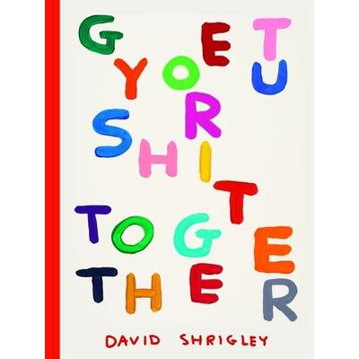 Get Your Shit Together, Gebundene Ausgabe von David Shrigley, Abrams & Chronicle Books, 978-1-79722-002-4
