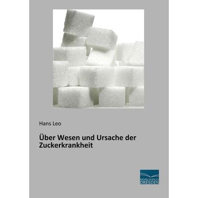 Über Wesen und Ursache der Zuckerkrankheit, Taschenbuch von Hans Leo, Fachbuchverlag Dresden, 978-3-96169-137-1