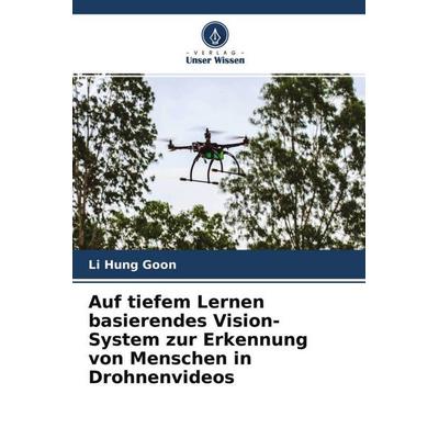 Auf tiefem Lernen basierendes Vision-System zur Erkennung von Menschen in Drohnenvideos, Taschenbuch von Li Hung Goon,Hussein Samma, Verlag Unser