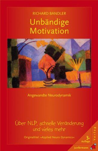 Richard Bandler - Unbändige Motivation: Über NLP, schnelle Veränderungen und vieles mehr - Preis vom 30.09.2026 09:01:18 h