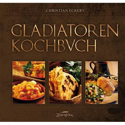 Gladiatoren-Kochbuch, Gebundene Ausgabe von Christian Eckert, Zauberfeder Verlag, 978-3-938922-99-6