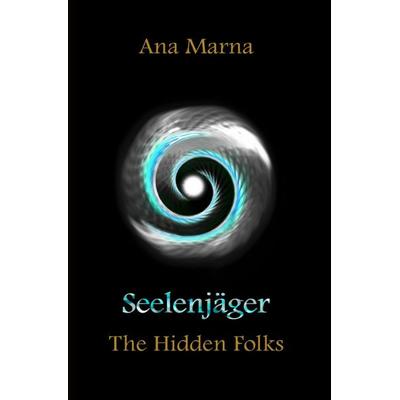 The Hidden Folks / Seelenjäger, Taschenbuch von Ana Marna, Epubli, 978-3-7584-7025-7