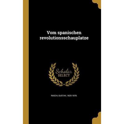 Vom spanischen revolutionsschauplatze, Gebundene Ausgabe von , Creative Media Partners, LLC, 978-1-372-15398-3
