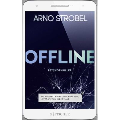 Offline - Du wolltest nicht erreichbar sein. Jetzt sitzt du in der Falle., Taschenbuch von Arno Strobel, Fischer Taschenbuch Verlag