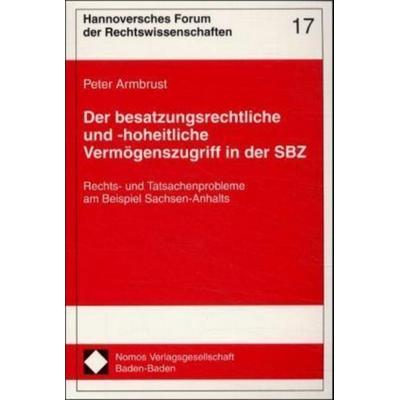 Der besatzungsrechtliche und -hoheitliche Vermögenszugriff in der SBZ, Taschenbuch von Peter Armbrust, Nomos, 978-3-7890-6889-8