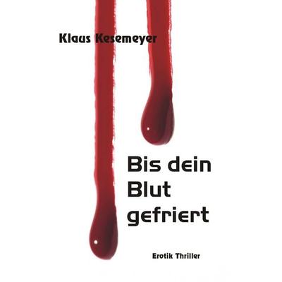 Bis dein Blut gefriert, Taschenbuch von Klaus Kesemeyer, BoD – Books on Demand, 978-3-7322-4773-8