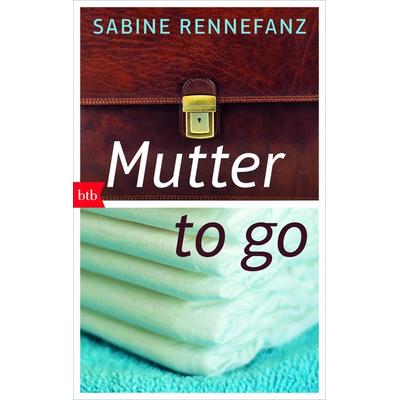 Mutter to go, Taschenbuch von Sabine Rennefanz, btb