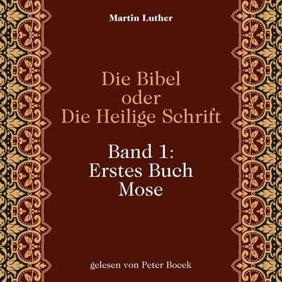 Die Bibel oder Die Heilige Schrift (Band 1: Erstes Buch Mose) - Martin Luther, Audio, 9783711962430