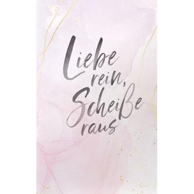 Liebe rein, Scheiße raus