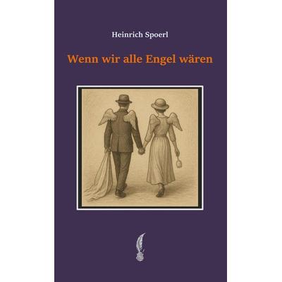 Wenn wir alle Engel wären, Gebundene Ausgabe von Heinrich Spoerl, BoD – Books on Demand, 978-3-8192-6103-9