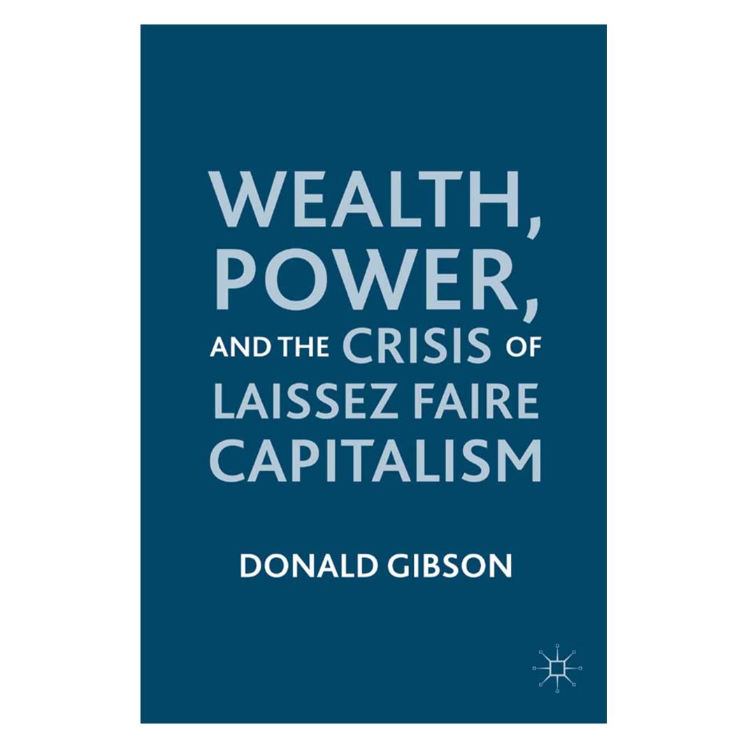 Springer Wealth, Power, and the Crisis of Laissez Faire Capitalism (Englisch, Softcover, D. Gibson) (55843501)
